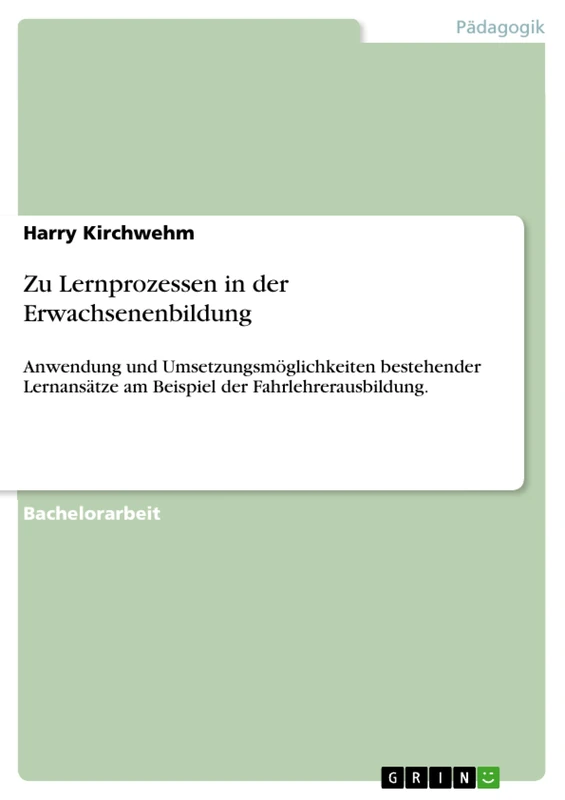Zu Lernprozessen in der Erwachsenenbildung: Anwendung und Umsetzungsmöglichkeiten bestehender Lernansätze am Beispiel der Fahrlehrerausbildung.