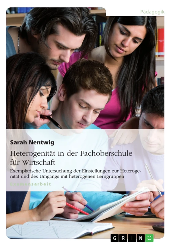 Heterogenität in der Fachoberschule für Wirtschaft: Exemplarische Untersuchung der Einstellungen zur Heterogenität und des Umgangs mit heterogenen Lerngruppen