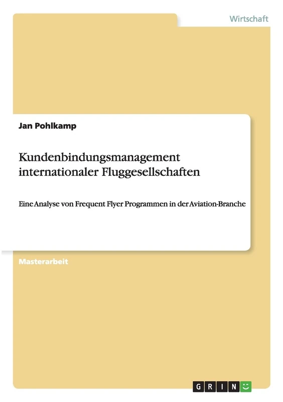 Kundenbindungsmanagement internationaler Fluggesellschaften: Eine Analyse von Frequent Flyer Programmen in der Aviation-Branche