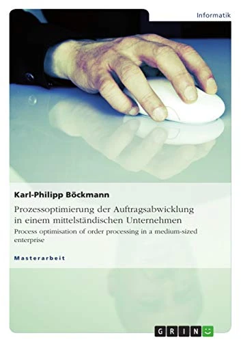 Prozessoptimierung der Auftragsabwicklung in einem mittelständischen Unternehmen: Process optimisation of order processing in a medium-sized enterprise