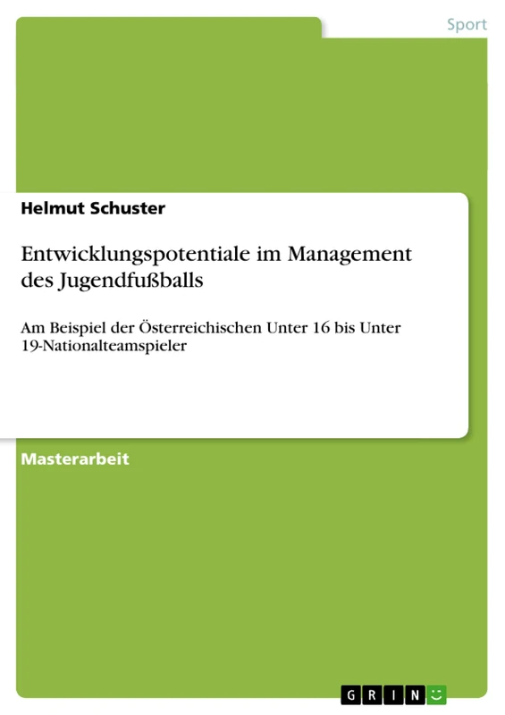 Entwicklungspotentiale im Management des Jugendfußballs: Am Beispiel der Österreichischen Unter 16 bis Unter 19-Nationalteamspieler