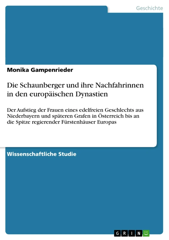 Die Schaunberger und ihre Nachfahrinnen in den europäischen Dynastien: Der Aufstieg der Frauen eines edelfreien Geschlechts aus Niederbayern und ... die Spitze regierender Fürstenhäuser Europas