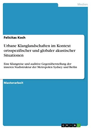 Urbane Klanglandschaften im Kontext ortsspezifischer und globaler akustischer Situationen: Eine Klangreise und auditive Gegenüberstellung der inneren Stadtstruktur der Metropolen Sydney und Berlin - Image 1
