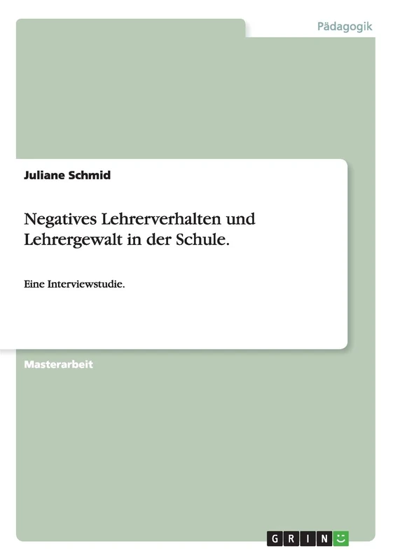 Negatives Lehrerverhalten und Lehrergewalt in der Schule.: Eine Interviewstudie.