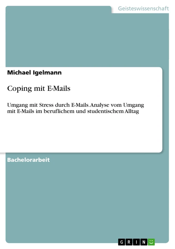 Coping mit E-Mails: Umgang mit Stress durch E-Mails. Analyse vom Umgang mit E-Mails im beruflichem und studentischem Alltag