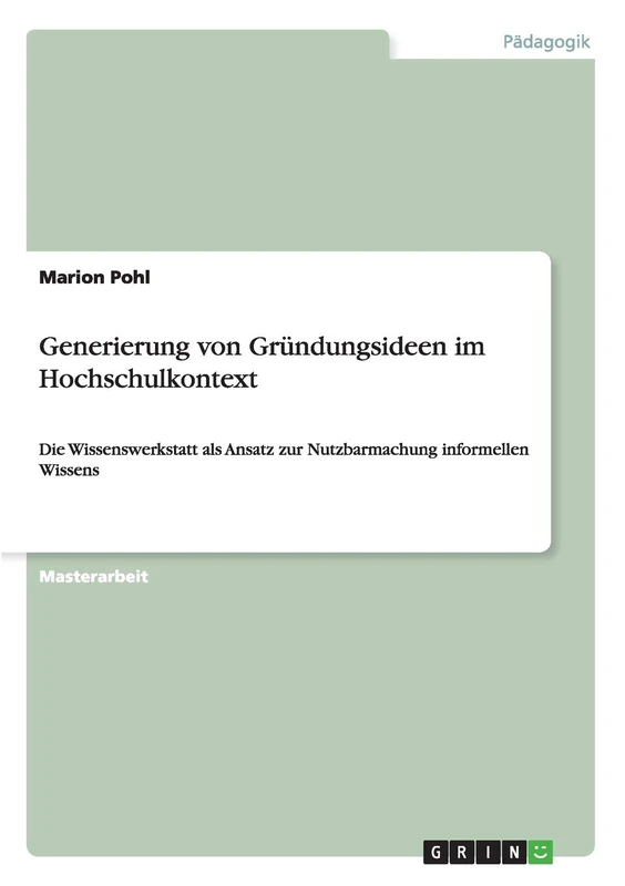 Generierung von Gründungsideen im Hochschulkontext: Die Wissenswerkstatt als Ansatz zur Nutzbarmachung informellen Wissens