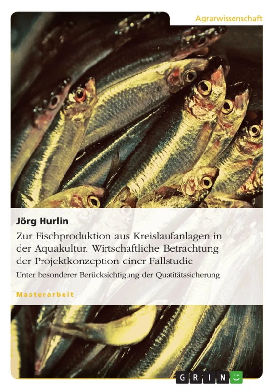 Zur Fischproduktion aus Kreislaufanlagen in der Aquakultur. Wirtschaftliche Betrachtung der Projektkonzeption einer Fallstudie: Unter besonderer Berücksichtigung der Quatitätssicherung - Image 1