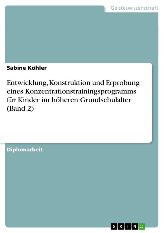 Entwicklung, Konstruktion und Erprobung eines Konzentrationstrainingsprogramms für Kinder im höheren Grundschulalter (Band 2)