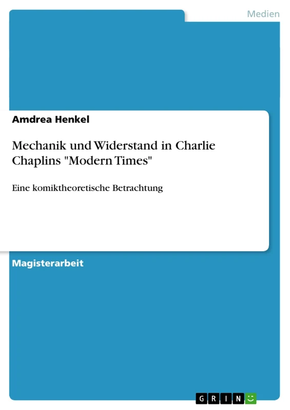 Mechanik und Widerstand in Charlie Chaplins "Modern Times": Eine komiktheoretische Betrachtung