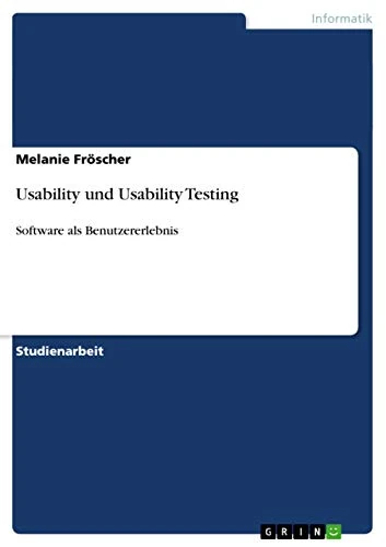 Usability und Usability Testing: Software als Benutzererlebnis