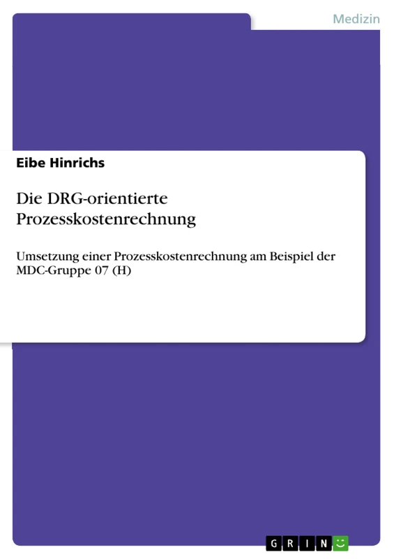 Die DRG-orientierte Prozesskostenrechnung: Umsetzung einer Prozesskostenrechnung am Beispiel der MDC-Gruppe 07 (H)