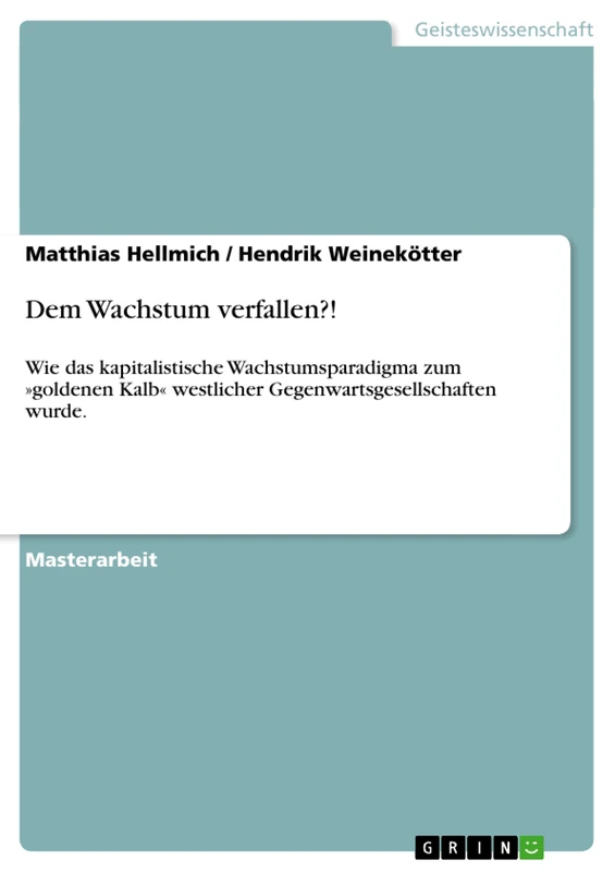 Dem Wachstum verfallen?!: Wie das kapitalistische Wachstumsparadigma zum goldenen Kalb westlicher Gegenwartsgesellschaften wurde.