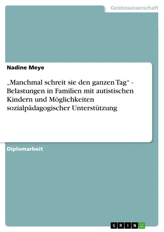 "Manchmal schreit sie den ganzen Tag" - Belastungen in Familien mit autistischen Kindern und Möglichkeiten sozialpädagogischer Unterstützung