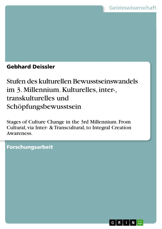 Stufen des kulturellen Bewusstseinswandels im 3. Millennium. Kulturelles, inter-, transkulturelles und Schöpfungsbewusstsein: Stages of Culture Change ... to Integral Creation Awareness.