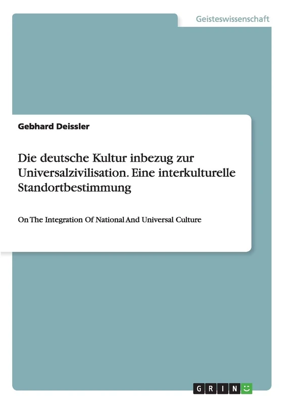 Die deutsche Kultur inbezug zur Universalzivilisation. Eine interkulturelle Standortbestimmung: On The Integration Of National And Universal Culture