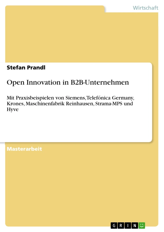Open Innovation in B2B-Unternehmen: Mit Praxisbeispielen von Siemens, Telefónica Germany, Krones, Maschinenfabrik Reinhausen, Strama-MPS und Hyve