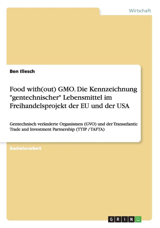 Food with(out) GMO. Die Kennzeichnung "gentechnischer" Lebensmittel im Freihandelsprojekt der EU und der USA: Gentechnisch veränderte Organismen (GVO) ... and Investment Partnership (TTIP / TAFTA) - Image 1