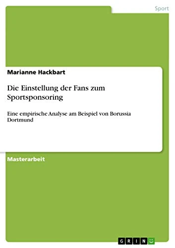 Die Einstellung der Fans zum Sportsponsoring: Eine empirische Analyse am Beispiel von Borussia Dortmund