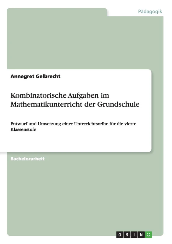 Kombinatorische Aufgaben im Mathematikunterricht der Grundschule: Entwurf und Umsetzung einer Unterrichtsreihe für die vierte Klassenstufe