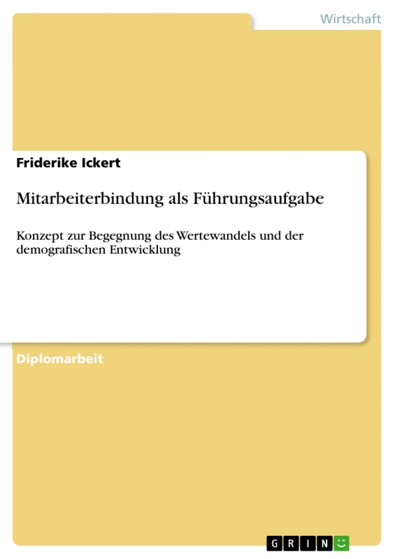 Mitarbeiterbindung als Führungsaufgabe: Konzept zur Begegnung des Wertewandels und der demografischen Entwicklung