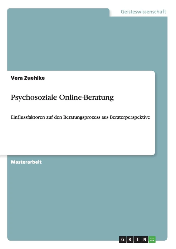Psychosoziale Online-Beratung: Einflussfaktoren auf den Beratungsprozess aus Beraterperspektive