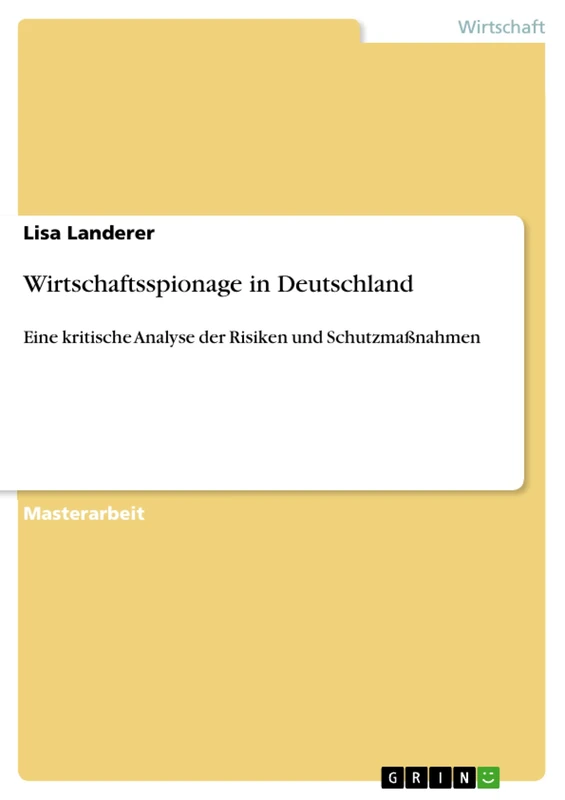 Wirtschaftsspionage in Deutschland: Eine kritische Analyse der Risiken und Schutzmaßnahmen