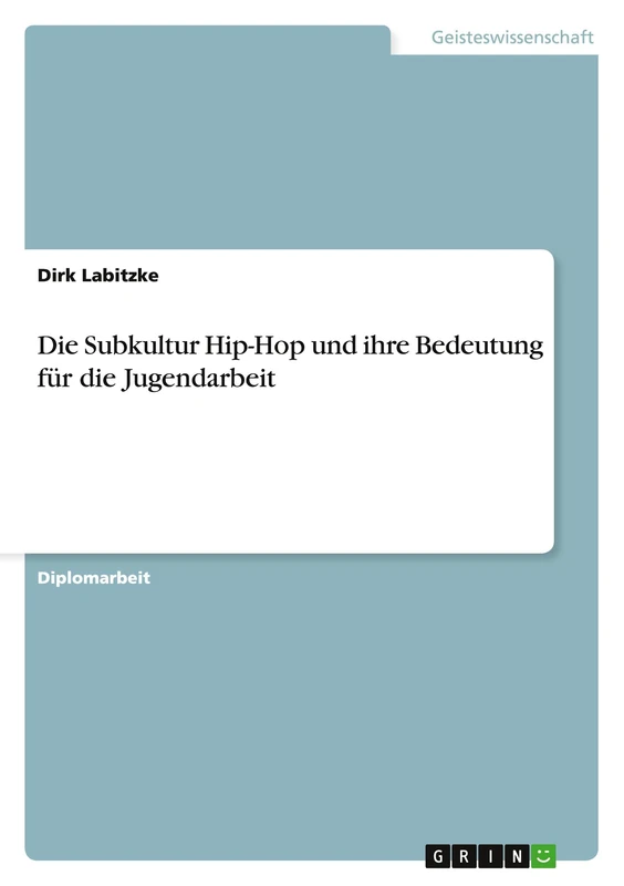 Die Subkultur Hip-Hop und ihre Bedeutung für die Jugendarbeit