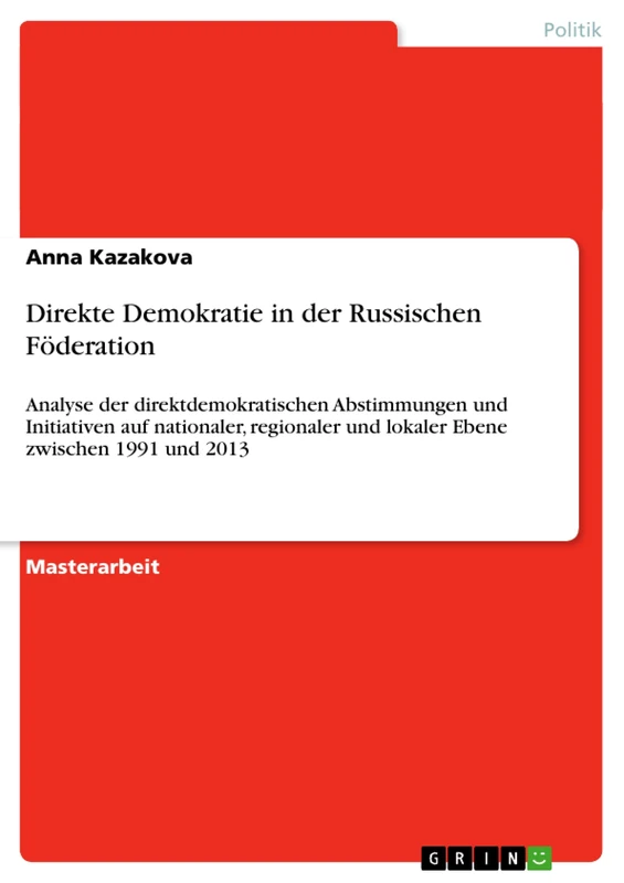 Direkte Demokratie in der Russischen Föderation: Analyse der direktdemokratischen Abstimmungen und Initiativen auf nationaler, regionaler und lokaler Ebene zwischen 1991 und 2013