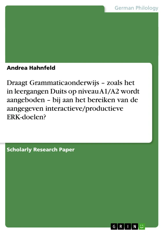 Draagt Grammaticaonderwijs - zoals het in leergangen Duits op niveau A1/A2 wordt aangeboden - bij aan het bereiken van de aangegeven interactieve/productieve ERK-doelen?