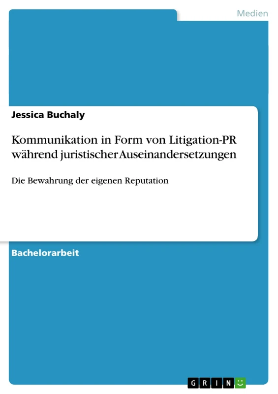 Kommunikation in Form von Litigation-PR während juristischer Auseinandersetzungen: Die Bewahrung der eigenen Reputation