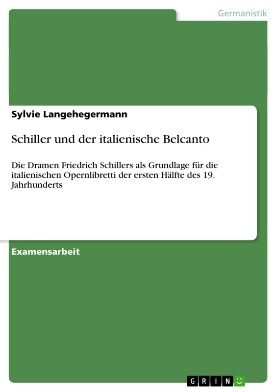 Schiller und der italienische Belcanto: Die Dramen Friedrich Schillers als Grundlage für die italienischen Opernlibretti der ersten Hälfte des 19. Jahrhunderts