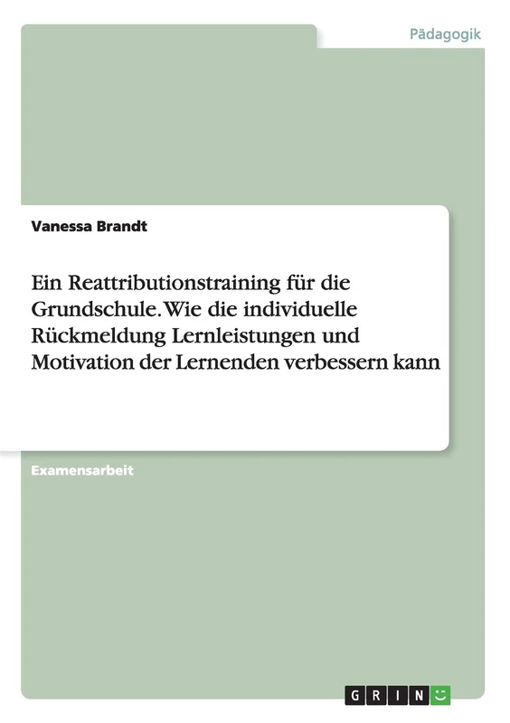 Ein Reattributionstraining für die Grundschule. Wie die individuelle Rückmeldung Lernleistungen und Motivation der Lernenden verbessern kann