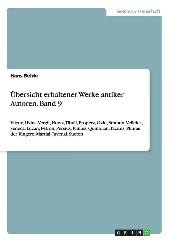Übersicht erhaltener Werke antiker Autoren. Band 9: Vitruv, Livius, Vergil, Horaz, Tibull, Properz, Ovid, Strabon, Velleius, Seneca, Lucan, Petron, ... Plinius der Jüngere, Martial, Juvenal, Sueton - Image 1