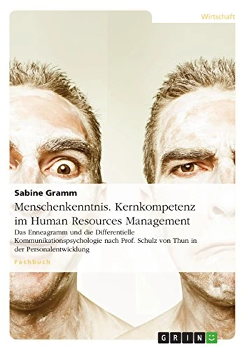 Menschenkenntnis. Kernkompetenz im Human Resources Management: Das Enneagramm und die Differentielle Kommunikationspsychologie nach Prof. Schulz von Thun in der Personalentwicklung