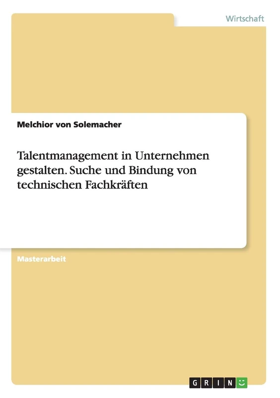 Talentmanagement in Unternehmen gestalten. Suche und Bindung von technischen Fachkräften