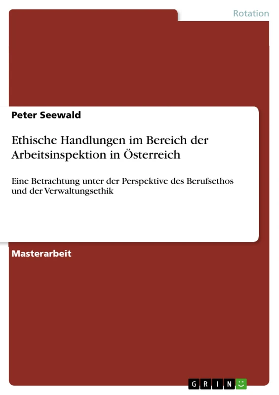 Ethische Handlungen im Bereich der Arbeitsinspektion in Österreich: Eine Betrachtung unter der Perspektive des Berufsethos und der Verwaltungsethik