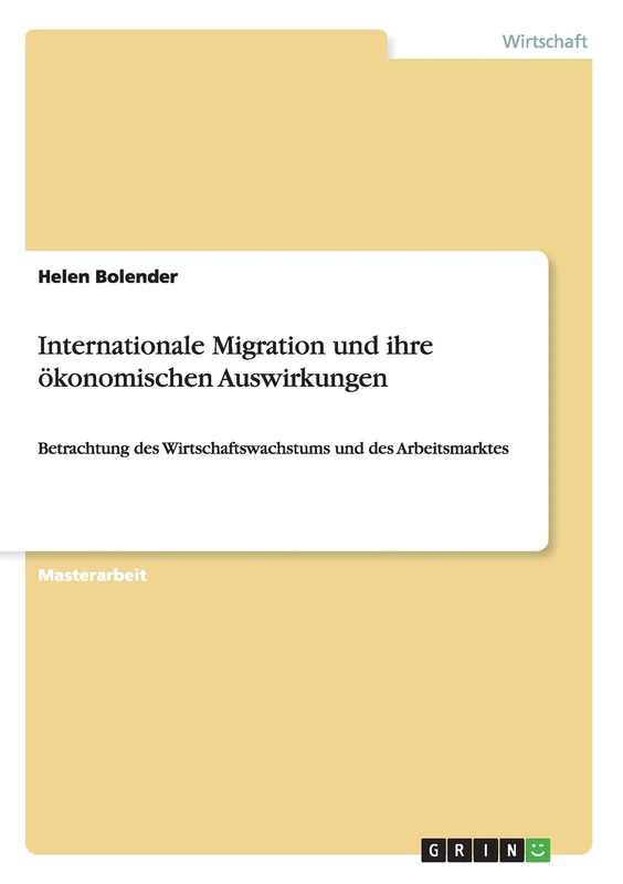 Internationale Migration und ihre ökonomischen Auswirkungen: Betrachtung des Wirtschaftswachstums und des Arbeitsmarktes