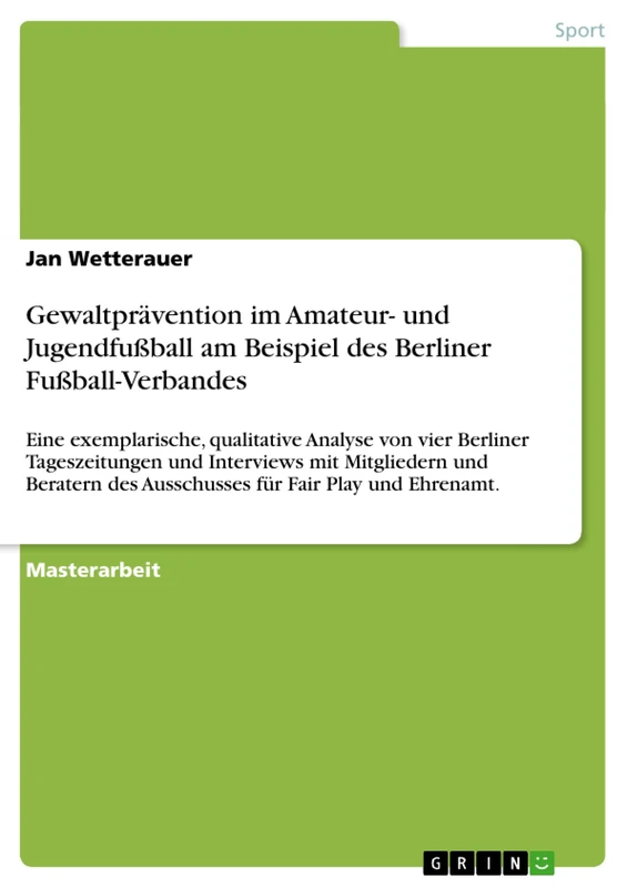 Gewaltprävention im Amateur- und Jugendfußball am Beispiel des Berliner Fußball-Verbandes: Eine exemplarische, qualitative Analyse von vier Berliner ... des Ausschusses für Fair Play und Ehrenamt.