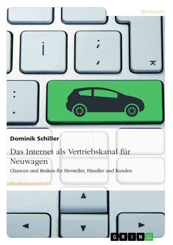 Das Internet als Vertriebskanal für Neuwagen: Chancen und Risiken für Hersteller, Händler und Kunden