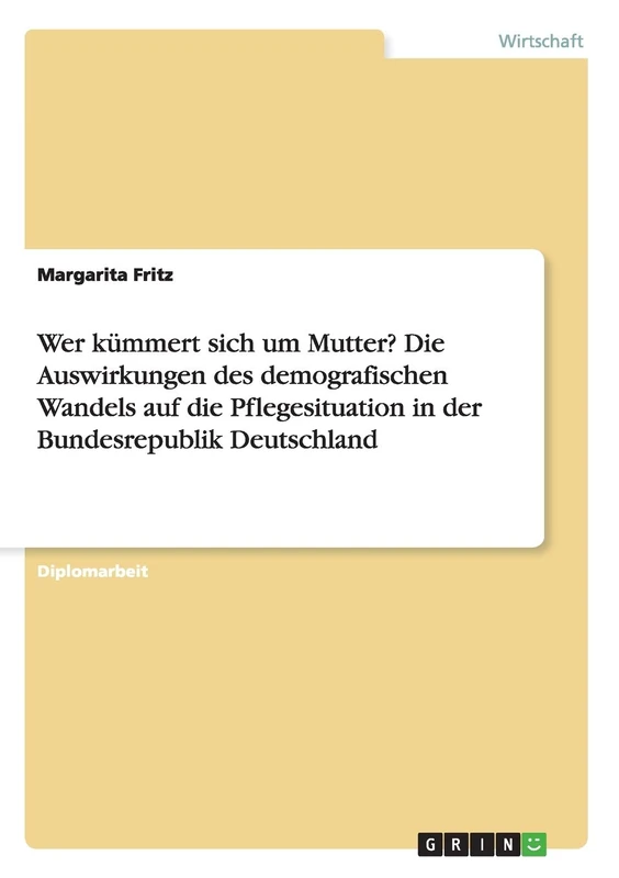 Wer kümmert sich um Mutter? Die Auswirkungen des demografischen Wandels auf die Pflegesituation in der Bundesrepublik Deutschland