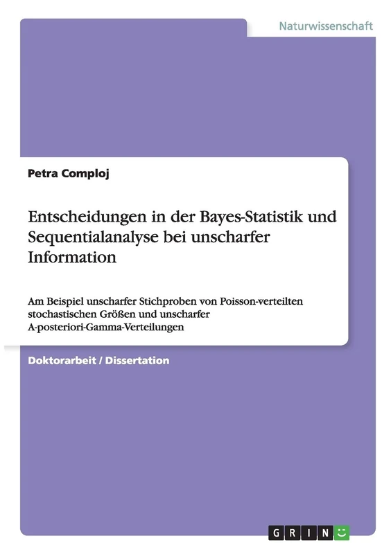 Entscheidungen in der Bayes-Statistik und Sequentialanalyse bei unscharfer Information: Am Beispiel unscharfer Stichproben von Poisson-verteilten ... unscharfer A-posteriori-Gamma-Verteilungen