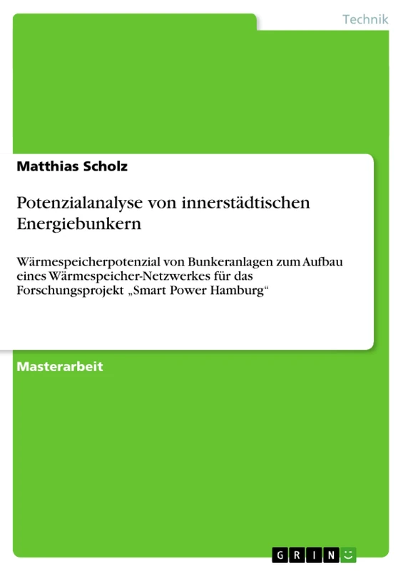 Potenzialanalyse von innerstädtischen Energiebunkern: Wärmespeicherpotenzial von Bunkeranlagen zum Aufbau eines Wärmespeicher-Netzwerkes für das Forschungsprojekt "Smart Power Hamburg"