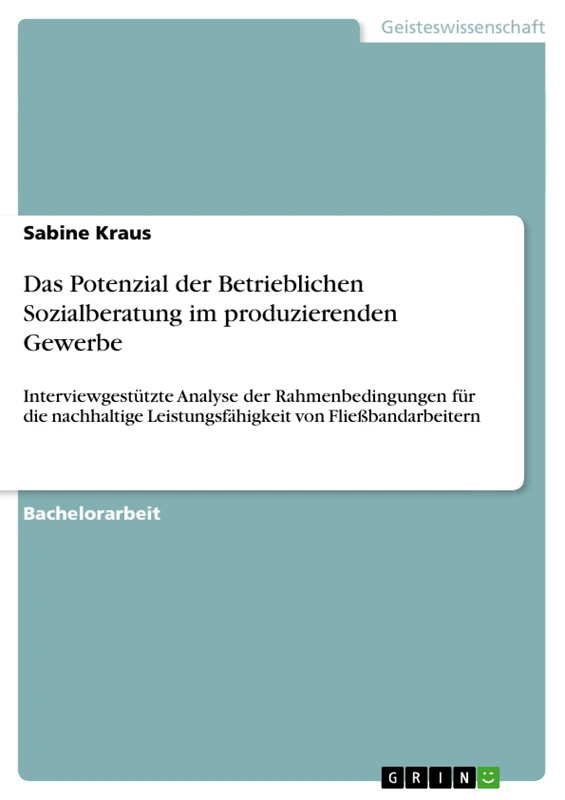 Das Potenzial der Betrieblichen Sozialberatung im produzierenden Gewerbe: Interviewgestützte Analyse der Rahmenbedingungen für die nachhaltige Leistungsfähigkeit von Fließbandarbeitern