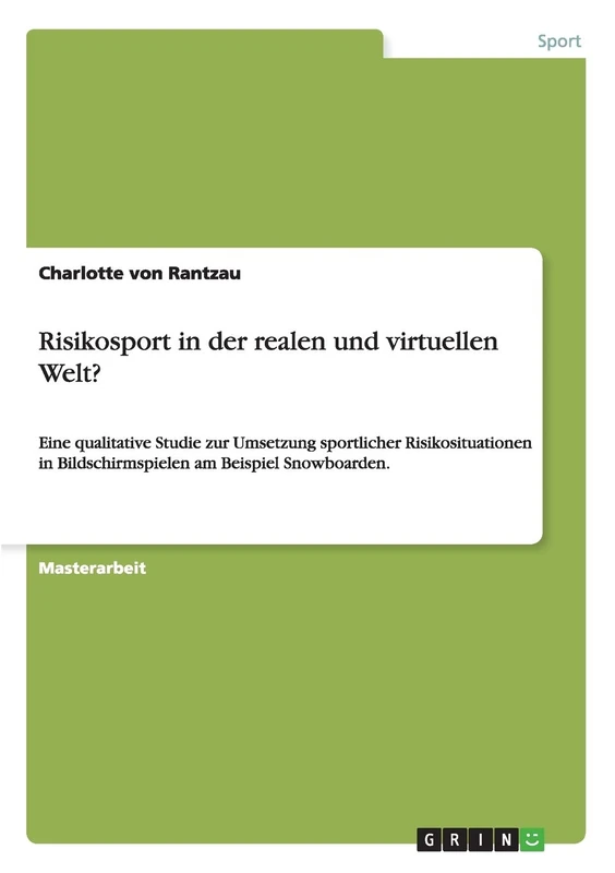 Risikosport in der realen und virtuellen Welt?: Eine qualitative Studie zur Umsetzung sportlicher Risikosituationen in Bildschirmspielen am Beispiel Snowboarden.