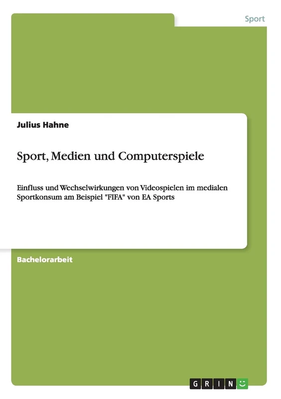 Sport, Medien und Computerspiele: Einfluss und Wechselwirkungen von Videospielen im medialen Sportkonsum am Beispiel "FIFA" von EA Sports