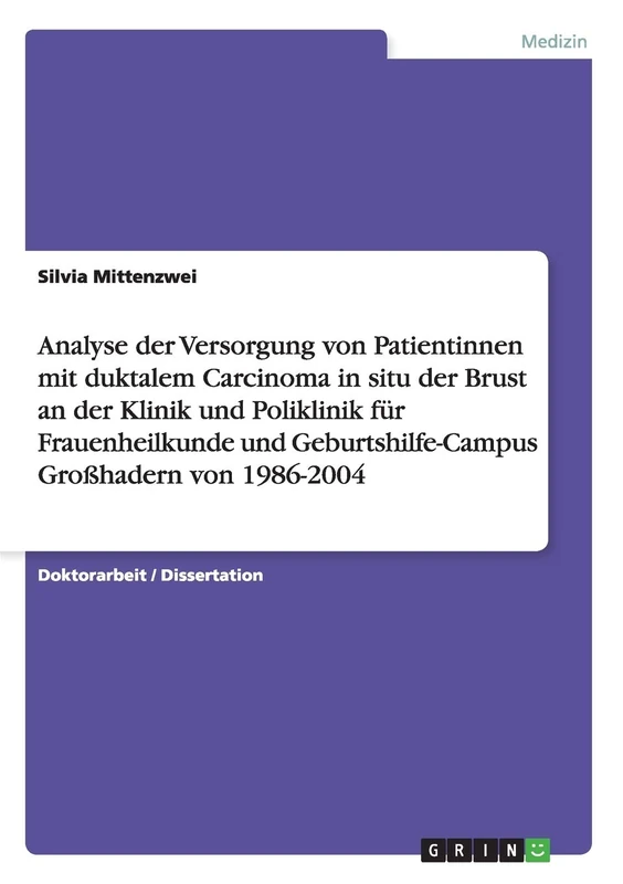 Analyse der Versorgung von Patientinnen mit duktalem Carcinoma in situ der Brust an der Klinik und Poliklinik für Frauenheilkunde und Geburtshilfe-Campus Großhadern von 1986-2004 - Image 1