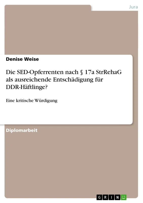 Die SED-Opferrenten nach § 17a StrRehaG als ausreichende Entschädigung für DDR-Häftlinge?: Eine kritische Würdigung