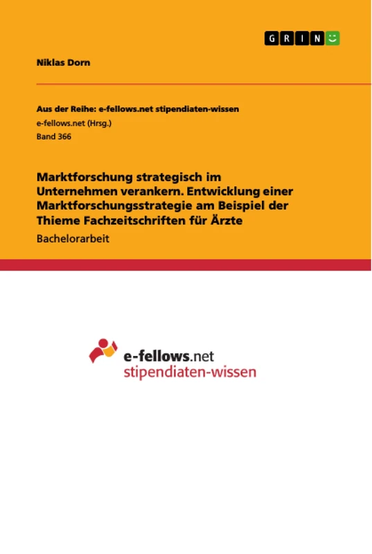 Marktforschung strategisch im Unternehmen verankern. Entwicklung einer Marktforschungsstrategie am Beispiel der Thieme Fachzeitschriften für Ärzte