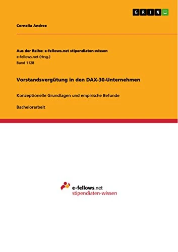 Vorstandsvergütung in den DAX-30-Unternehmen: Konzeptionelle Grundlagen und empirische Befunde