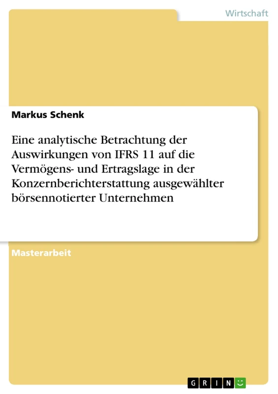 Eine analytische Betrachtung der Auswirkungen von IFRS 11 auf die Vermögens- und Ertragslage in der Konzernberichterstattung ausgewählter börsennotierter Unternehmen